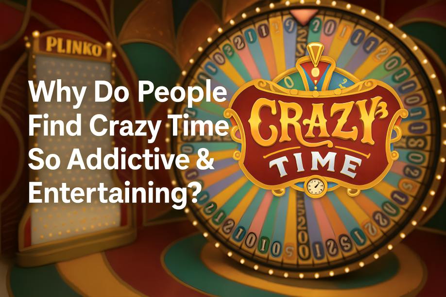 Why Do People Find Crazy Time Sites So Addictive & Entertaining?