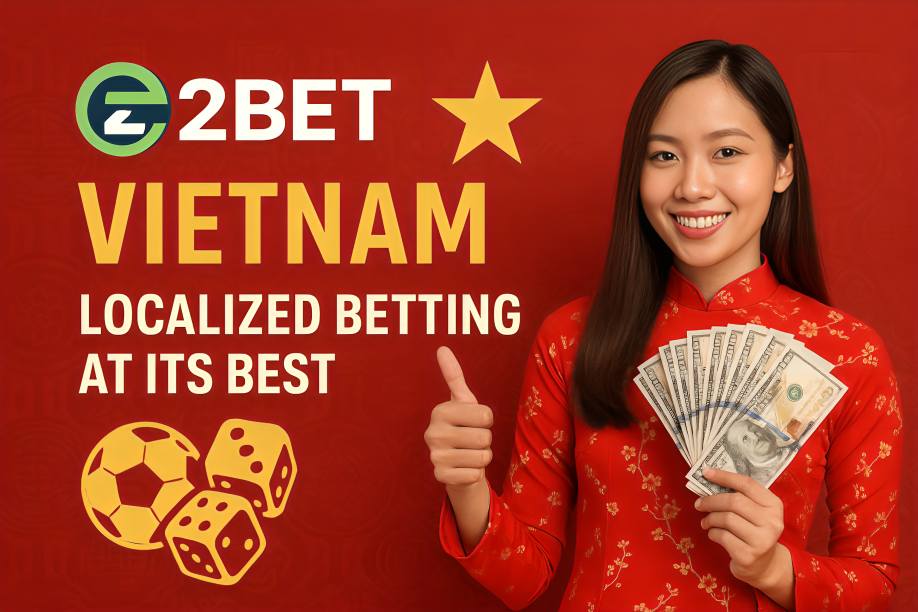 E2BET Vietnam: Localized Betting at Its Best