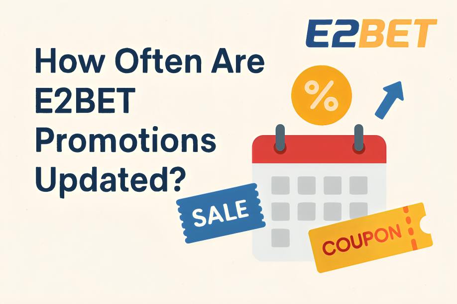 How Often Are E2BET Promotions Updated?